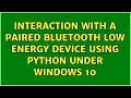 Interaction with a paired Bluetooth Low Energy device using Python under Windows 10