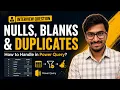 How do you Handle Blanks Nulls Duplicates in Power Query