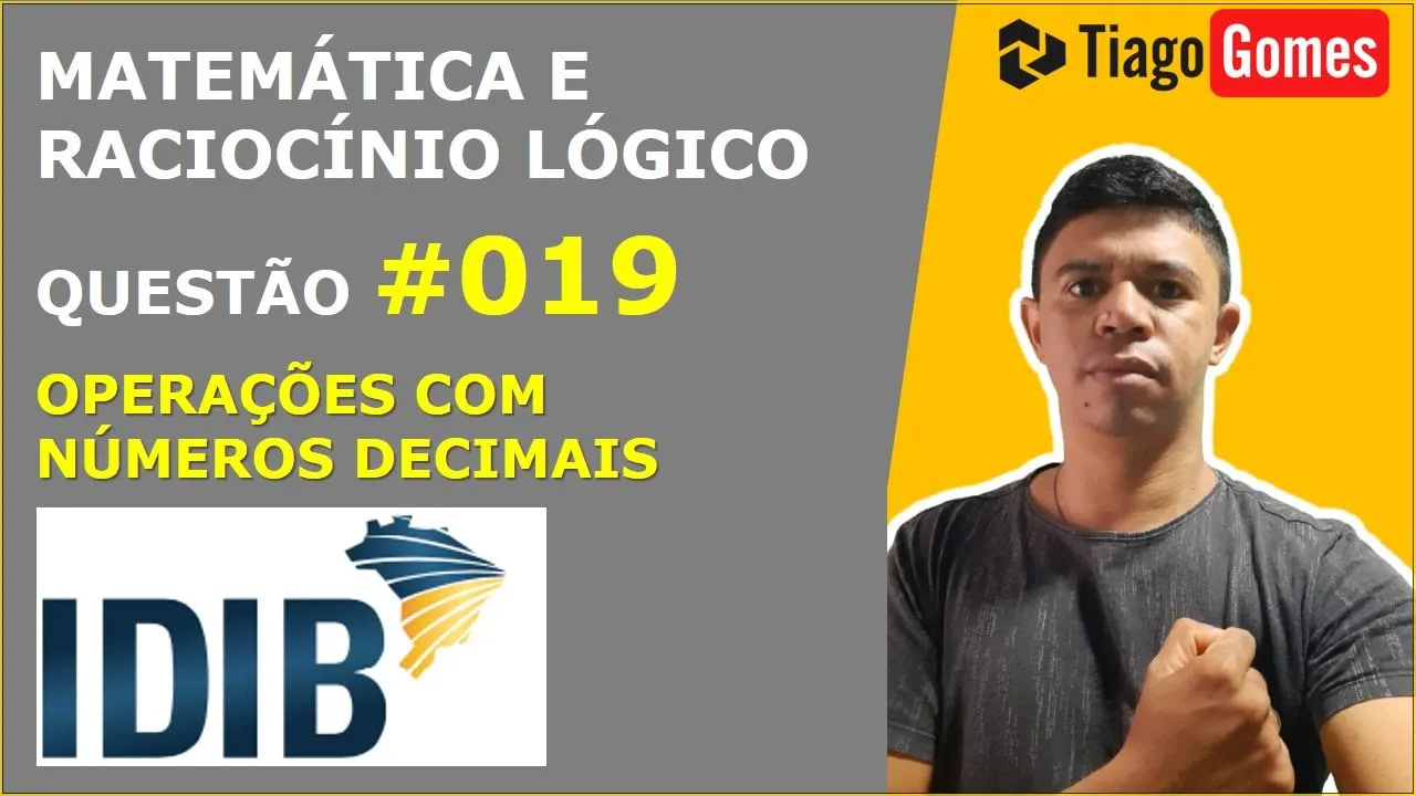 MATEMÁTICA E RACIOCÍNIO LÓGICO #IDIB OPERAÇÕES COM NÚMEROS DECIMAIS QUESTÃO 019