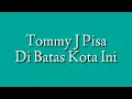 Download Lagu Di Batas Kota Ini (Lirik) - Tommy J. Pisa