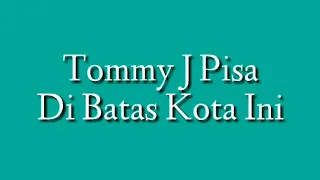 Download Di Batas Kota Ini (Lirik) - Tommy J. Pisa MP3