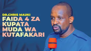 Dr.Chris Mauki - Faida 4 Za Kupata Muda Wa Kutafakari