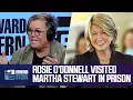 Rosie O Donnell Visited Martha Stewart in Prison