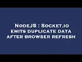 NodeJS Socket io emits duplicate data after browser refresh