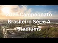 2025 Campeonato Brasileiro Série A Stadiums