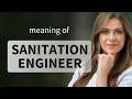 Understanding the Role of a Sanitation Engineer