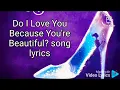 Do I love you because you are beautiful? song lyrics. Cinderella Rodgers and Hammersteins.