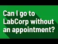 Can I go to LabCorp without an appointment