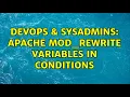 DevOps SysAdmins Apache mod - rewrite variables in conditions