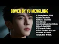 Lagu YU MENGLONG SAD SONG PLAYLIST 🎵  Heartbreaking Cover By Yu Menglong Songs😭 #yumenglong #viral #viral