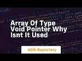 array of type void pointer why isnt it used
