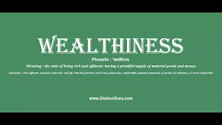 wealthiness Pronounce wealthiness with Phonetic Synonyms and Examples