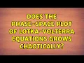 Does the phase-space plot of Lotka-Volterra equations grows chaotically 2 Solutions
