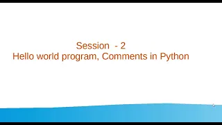 Session 2 - Hello world program Comments in Python
