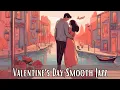 Download Lagu Jazz Love Songs | Valentine's Day Smooth Jazz  | Best Romantic Smooth Jazz [Smooth Jazz, Jazz]