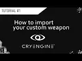 How to import your custom weapon into Cryengine 5