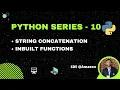 String Concatenation Inbuilt Functions Strings in Python Part - 2