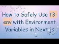 How to Safely Use t3-env with Environment Variables in Next js