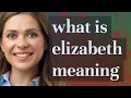 Elizabeth meaning of Elizabeth
