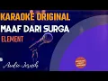 Download Lagu Element - Maaf Dari Surga Karaoke