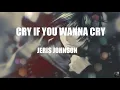 Download Lagu Cry If You Wanna Cry | Jeris Johnson | LYRICS