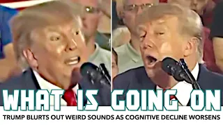 Trump Randomly Blurts Out Weird Noises As Cognitive Decline Worsens