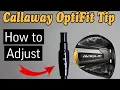 How To Adjust Callaway OptiFit Woods Tip