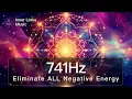 Download Lagu 741Hz Eliminate ALL Negative Energy FOREVER | Spiritual \u0026 Emotional Detox | Deep Healing Frequency