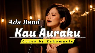 kau auraku ada band cover by echomuvic aimusic