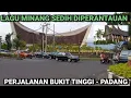 LAGU MINANG SEDIH || PERJALANAN BUKIT TINGGI - PADANG