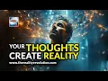Your Thoughts Create Reality