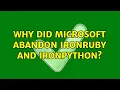 Why did Microsoft abandon IronRuby and IronPython