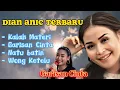 Download Lagu DIAN ANIC TERBARU 2023 | KALAH MATERI ~ GARISAN CINTA ~ NATU BATIN ~ WONG KETELU