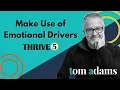 Make Use of Emotional Drivers Thrive in 5 with Tom Adams