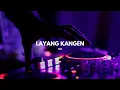 Lagu DJ LAYANG KANGEN V2 | DJ BASS NROTOK BATTLE 11 MENIT VIRAL TERBARU