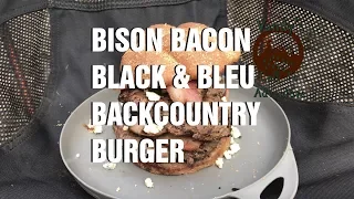 Bison Bacon Black Bleu Backcountry Burger The Gourmet Adventurer S1 E8