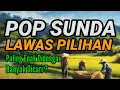 POP SUNDA LAWAS PALING BANYAK DI CARI, POP SUNDA ENAK DIDENGAR BIKIN MERINDING, SUNDAAN FULL ALBUM