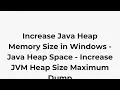 Increase Java Heap Memory Size in Windows - Java Heap Space