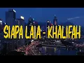 Download Lagu Khalifah - Siapa Laia (Official Lyric Video)