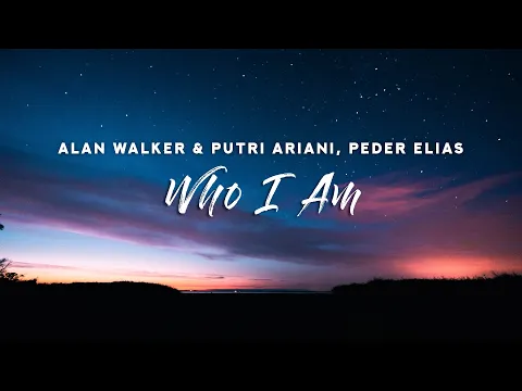Download MP3 Alan Walker & Putri Ariani - Who I Am (Lyrics) feat. Peder Elias
