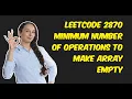 Minimum Number of Operations to Make Array Empty Leetcode 2870