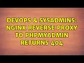 DevOps SysAdmins Nginx reverse proxy to PHPMyAdmin returns 404 2 Solutions