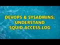 DevOps SysAdmins Understand squid access log 2 Solutions