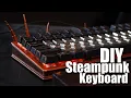 Building a STEAMPUNK Style Keyboard FROM SCRATCH