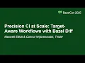 Precision CI at Scale Target-Aware Workflows with Bazel Diff - Maxwell Elliott Connor Wybranowski