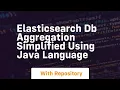 Elasticsearch db aggregation simplified using java language