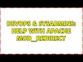 DevOps SysAdmins Help with apache mod - redirect 3 Solutions
