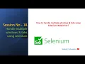 Session - 18 How to Handle Multiple Windows in Selenium WebDriver How to handle multiple tabs