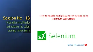 Session - 18 How to Handle Multiple Windows in Selenium WebDriver How to handle multiple tabs