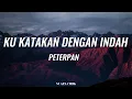 Download Lagu Ku Katakan Dengan Indah - Peterpan ||Lirik Lagu Indo